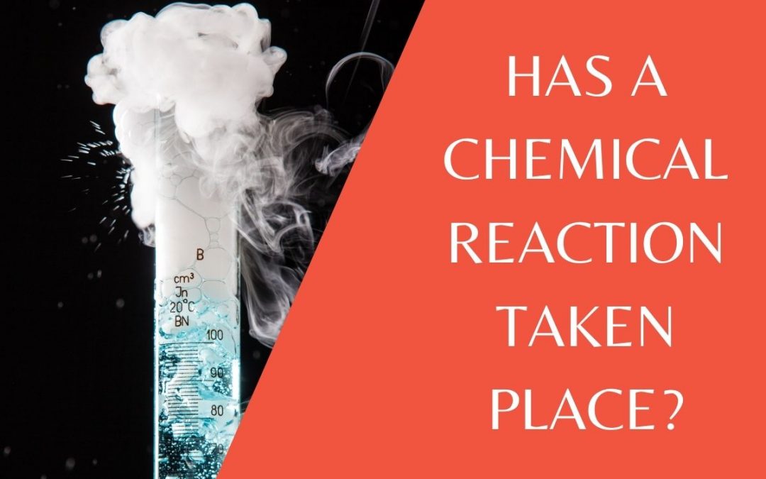 Has a chemical reaction taken place?  How do I know?