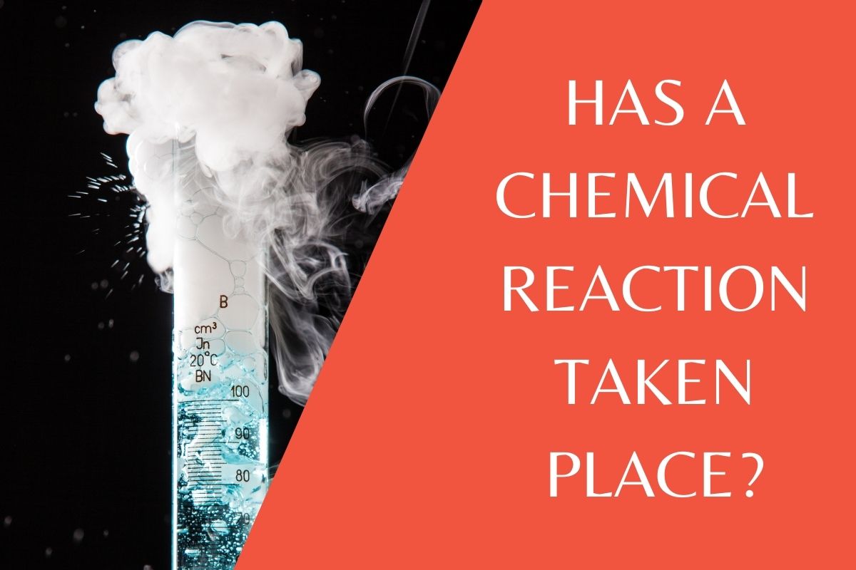 Has a chemical reaction taken place?  How do I know?