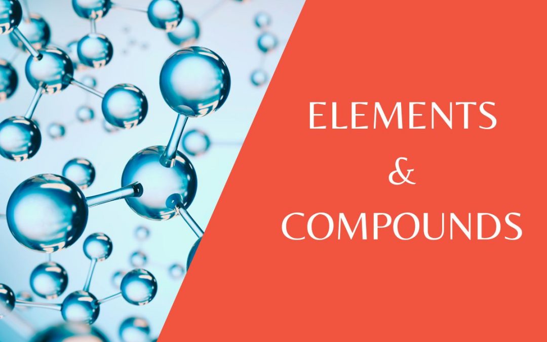 Essential facts you need to know about Elements & Compounds